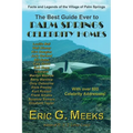 The Best Guide Ever to Palm Springs Celebrity Homes: Facts and Legends of the Village of Palm Springs