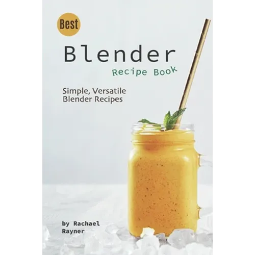 Best Blender Recipe Book: Simple, Versatile Blender Recipes