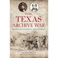 The Texas Archive War: Houston and Lamar Battle for the Capital