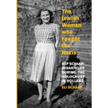 The Jewish Woman Who Fought the Nazis: Bep Schaap-Bedak's life during the Holocaust in Holland