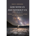 God With Us and Without Us, Volumes One and Two: The Beauty and Power of Oneness in Trinity versus Absolute Oneness