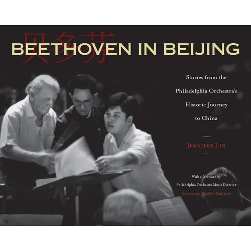 Beethoven in Beijing: Stories from the Philadelphia Orchestra's Historic Journey to China