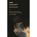 Against Borders: Why the World Needs Free Movement of People