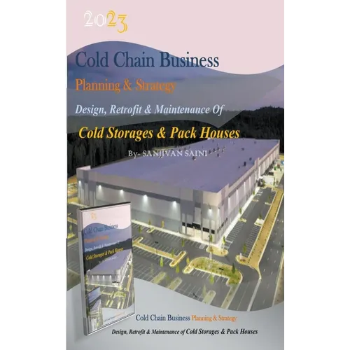 Cold chain Business Planning and Strategy: Design, Retrofit And Maintenance Of Cold Storages And Pack Houses