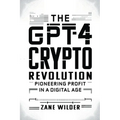 The GPT-4 Crypto Revolution: Pioneering Profit in a Digital Age