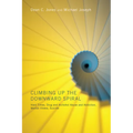 Climbing Up the Downward Spiral: Hard Times, Drug and Alcohol Abuse and Addiction, Mental Illness, Suicide