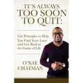 It's Always Too Soon to Quit: Life Principles to Help You Find Your Lane and Get Back In The Game of Life