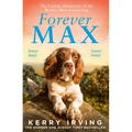 Forever Max: The Lasting Adventures of the World's Most Loved Dog