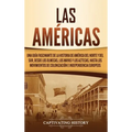 Las Américas: Una guía fascinante de la historia de América del Norte y del Sur, desde los olmecas, los mayas y los aztecas, hasta los movimientos de
