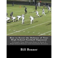 How to Scout the Defense of Your High School Football Opponent: 10 Simple Time Efficient Steps to Scout A High School Defense with Consistent Accuracy