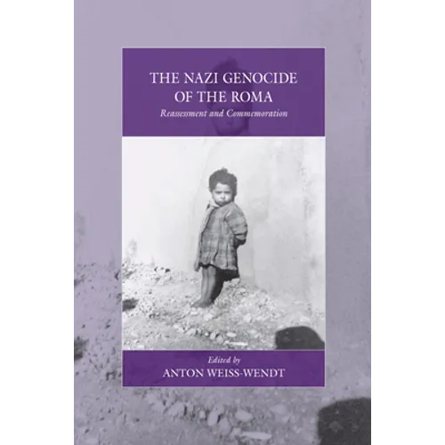 The Nazi Genocide of the Roma: Reassessment and Commemoration