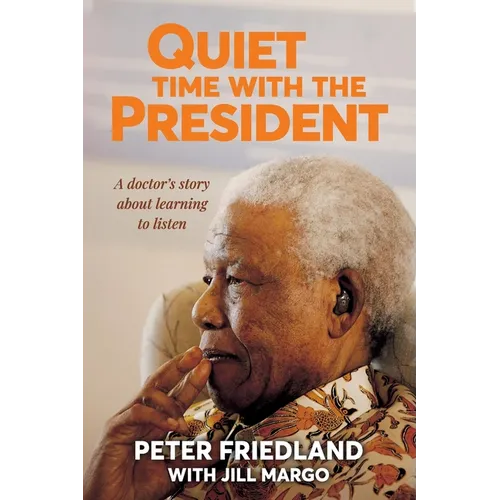 QUIET TIME WITH THE PRESIDENT - A Doctor's Story about Learning to Listen