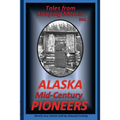 Tales from Sleeping Moose Vol. 1: Alaska Mid-Century Pioneers