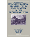 Kommunikation, Handel, Geld Und Banken in Der Frühen Neuzeit