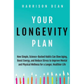 Your Longevity Plan: How Simple, Science-Backed Habits Can Slow Aging, Boost Energy, and Reduce Stress to Improve Mental and Physical Wellness for a L
