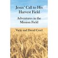 Jesus' Call To His Harvest Field - Adventures in the Mission Field