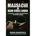 Massacre at Bear Creek Lodge: A Kodiak, Alaska Wilderness Mystery Novel