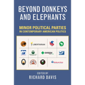 Beyond Donkeys and Elephants: Minor Political Parties in Contemporary American Politics