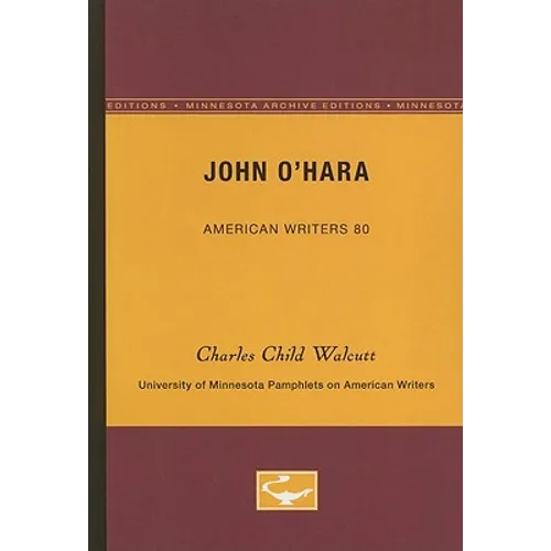 John O'Hara - American Writers 80: University of Minnesota Pamphlets on American Writers