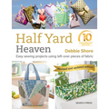 Half Yard Heaven - 10 Year Anniversary Edition: Easy Sewing Projects Using Leftover Pieces of Fabric
