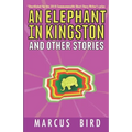 An Elephant in Kingston: and other stories