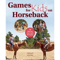 Games for Kids on Horseback: 16 Ideas for Fun & Safe Horseplay