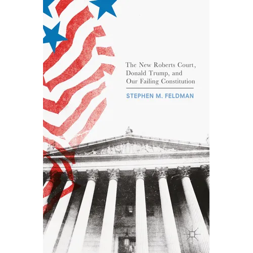 The New Roberts Court, Donald Trump, and Our Failing Constitution
