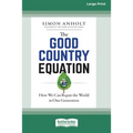 The Good Country Equation: How We Can Repair the World in One Generation (16pt Large Print Edition)