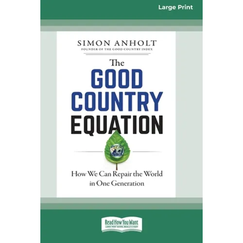 The Good Country Equation: How We Can Repair the World in One Generation (16pt Large Print Edition)