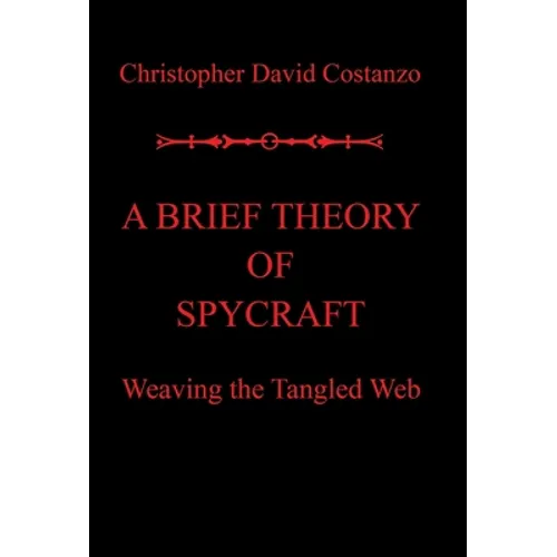 A Brief Theory of Spycraft: Weaving the Tangled Web