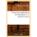 Exposé Des Applications de l'Électricité. T. 1 (Éd.1872-1878)