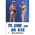 75 Quid and An Axe (George Got Gumption)