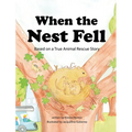 When the Nest Fell: Based on a True Animal Rescue Story