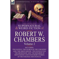 The Collected Supernatural and Weird Fiction of Robert W. Chambers: Volume 2-Including Two Novels 'The Search of the Unknown' and 'The Green Mouse, '