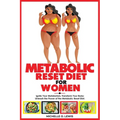 Metabolic Reset Diet for Women: Ignite Your Metabolism, Transform Your Body: Unleash the Power of the Metabolic Reset Diet.