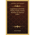 English Record Of The Whaley Family And Its Branches In America (1901)