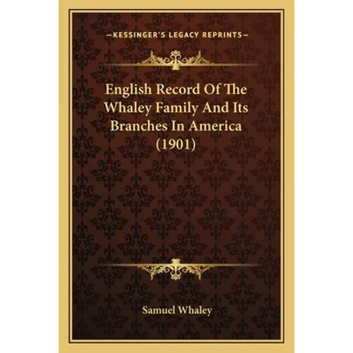 English Record Of The Whaley Family And Its Branches In America (1901)