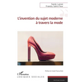 L'invention du sujet moderne à travers la mode