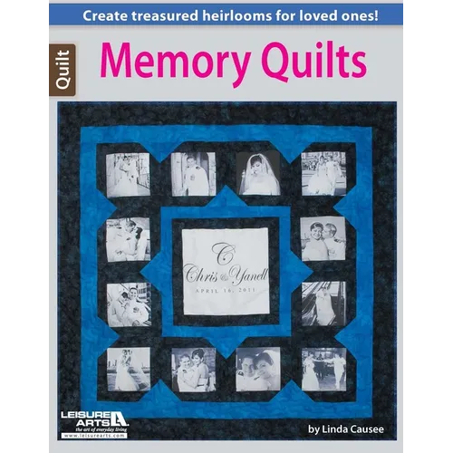 Memory Quilts--Create Treasured Heirlooms for Loved Ones!: Create Treasured Heirlooms for Loved Ones!