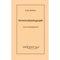 Kriminalpädagogik: Ein Erziehungsbuch: Aus Fraktur übertragen