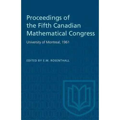 Proceedings of the Fifth Canadian Mathematical Congress: University of Montreal, 1961