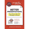The Non-Obvious Guide to Better Presentations: How to Present Like a Pro (Virtually or in Person)
