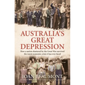 Australia's Great Depression: How a Nation Shattered by the Great War Survived the Worst Economic Crisis It Has Ever Faced