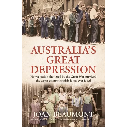 Australia's Great Depression: How a Nation Shattered by the Great War Survived the Worst Economic Crisis It Has Ever Faced