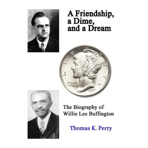 A Friendship, a Dime, and a Dream: The Biography of Willie Lee Buffington