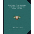 Original Christianity In the Gospel of the Holy Twelve