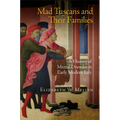 Mad Tuscans and Their Families: A History of Mental Disorder in Early Modern Italy