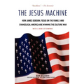 The Jesus Machine: How James Dobson, Focus on the Family, and Evangelical America Are Winning the Culture War