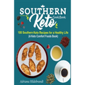 Southern Keto Cookbook: 100 Southern Keto Recipes for a Healthy Life (A Keto Comfort Foods Book)