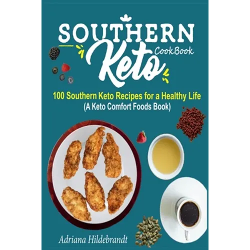 Southern Keto Cookbook: 100 Southern Keto Recipes for a Healthy Life (A Keto Comfort Foods Book)